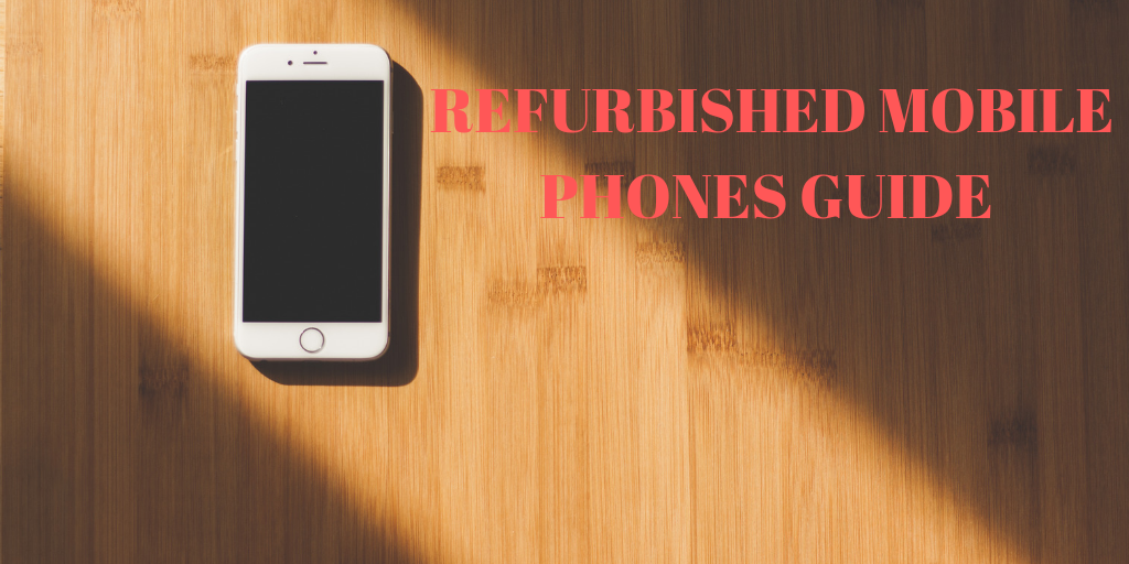 Refurbished Mobile Phones: A Complete Buyer Guide (2022)